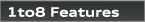 1to8 Features